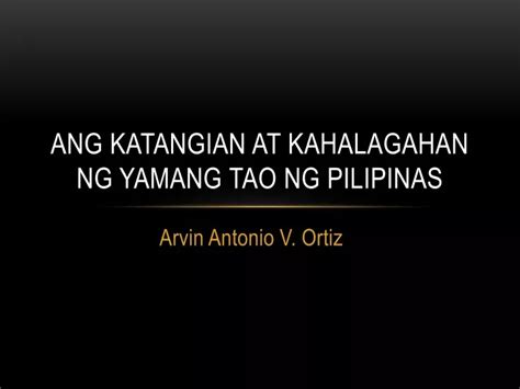 ANG KATANGIAN AT KAHALAGAHAN NG YAMANG .